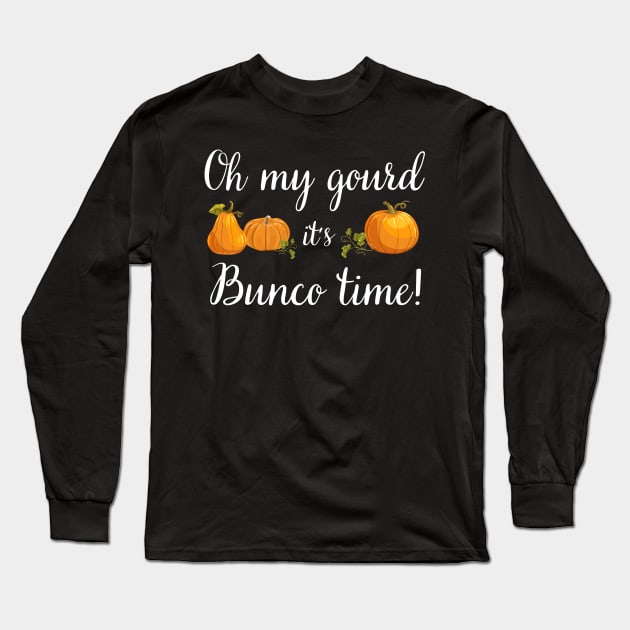 Oh My Gourd It's Bunco Time Fall Thanksgiving Game Night Long Sleeve T-Shirt by MalibuSun